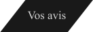 Vos avis